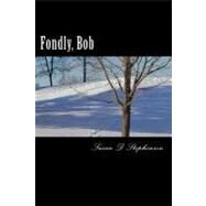 Fondly, Bob by Stephenson, Susan D., 9781475164381