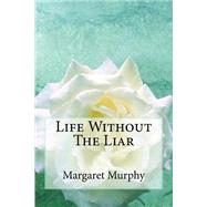 Life Without the Liar by Murphy, Margaret, 9781500734381