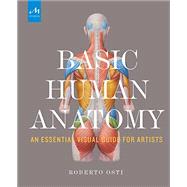 Basic Human Anatomy An Essential Visual Guide for Artists by Osti, Roberto; Drake, Peter, 9781580934381