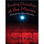 Finding Ourselves at the Movies by Kahn, Paul W., 9780231164382