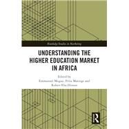 Understanding the Higher Education Market in Africa by Mogaji, Emmanuel; Maringe, Felix; Hinson, Robert Ebo, 9780367344382