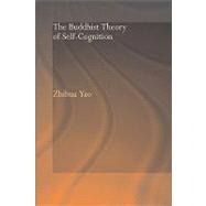 The Buddhist Theory of Self-Cognition by Yao; Zhihua, 9780415544382