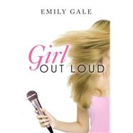Girl Out Loud by Gale, Emily, 9780545304382