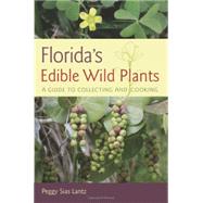 Florida's Edible Wild Plants by Lantz, Peggy Sias; Smith, Elizabeth; Brinkley, Mike, 9780942084382
