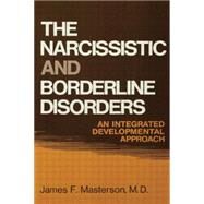 The Narcissistic and Borderline Disorders: An Integrated Developmental Approach by Masterson, M.D.,James F., 9781138004382