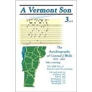 A Vermont Son: The Autobiography of Conrad J. Wells, 1955-1963 by Wells, Conrad J., 9781412094382
