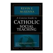 A Concise Guide to Catholic Social Teaching by McKenna, Kevin E., 9781594714382