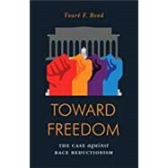 Toward Freedom The Case Against Race Reductionism by Reed, Toure, 9781786634382