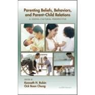 Parenting Beliefs, Behaviors, and Parent-Child Relations: A Cross-Cultural Perspective by Rubin; Kenneth H., 9781841694382