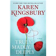 Truly, Madly, Deeply A Novel by Kingsbury, Karen, 9781982104382
