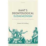 Kant's Deontological Eudaemonism The Dutiful Pursuit of Virtue and Happiness by Grenberg, Jeanine, 9780192864383