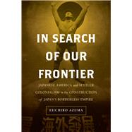 In Search of Our Frontier by Azuma, Eiichiro, 9780520304383