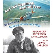 Red Tail Captured, Red Tail Free Memoirs of a Tuskegee Airman and POW, Revised Edition by Jefferson, Alexander; Carlson, Lewis H., 9780823274383