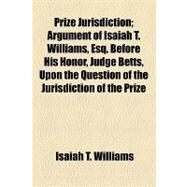 Prize Jurisdiction by Williams, Isaiah T.; Whitford, Harry Nichols, 9781154454383