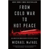 From Cold War to Hot Peace by McFaul, Michael, 9781328624383