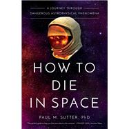 How to Die in Space by Sutter, Paul M., 9781643134383