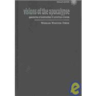 Visions of the Apocalypse : Spectacles of Destruction in American Cinema by Dixon, Wheeler Winston, 9781903364383