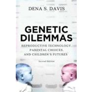 Genetic Dilemmas Reproductive Technology, Parental Choices, and Children's Futures by Davis, Dena, 9780195374384