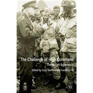 The Challenges of High Command The British Experience by Sheffield, Gary; Till, Geoffrey, 9780333804384