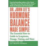Dr. John Lee's Hormone Balance Made Simple The Essential How-to Guide to Symptoms, Dosage, Timing, and More by Lee, John R.; Hopkins, Virginia, 9780446694384
