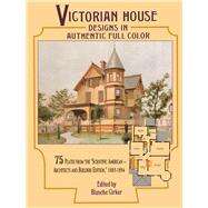 Victorian House Designs in Authentic Full Color 75 Plates from the 