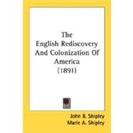 The English Rediscovery And Colonization Of America by Shipley, John B., 9780548594384