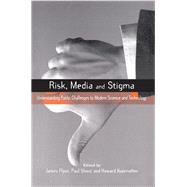 Risk, Media and Stigma: Understanding Public Challenges to Modern Science and Technology by Slovic,Paul ;Kunreuther,Howard, 9781138154384