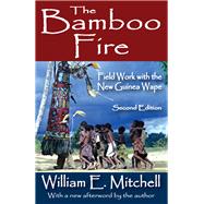 The Bamboo Fire: Field Work with the New Guinea Wape by Mitchell,William E., 9781138534384