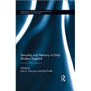 Sexuality and Memory in Early Modern England: Literature and the Erotics of Recollection by Garrison; John S., 9781138844384