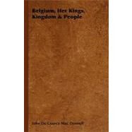 Belgium, Her Kings, Kingdom & People by MAC Donnell, John De Courcy, 9781406754384