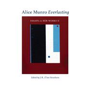 Alice Munro Everlasting Essays On Her Works II by Struthers, J.R. (Tim), 9781771834384