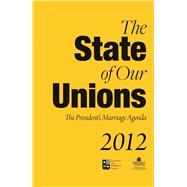 The State of Our Unions 2012 by National Marriage Project; Institute for American Values, 9781931764384