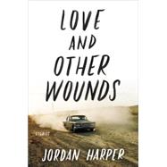 Love and Other Wounds by Harper, Jordan, 9780062394385