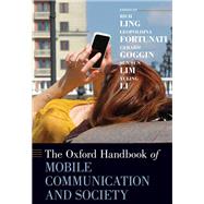 The Oxford Handbook of Mobile Communication and Society by Ling, Rich; Fortunati, Leopoldina; Goggin, Gerard; Lim, Sun Sun; Li, Yuling, 9780190864385