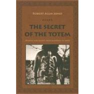 The Secret Of The Totem by Jones, Robert Alun, 9780231134385