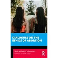 Dialogues on the Ethics of Abortion by Bertha Alvarez Manninen, 9780367624385