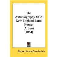 Autobiography of a New England Farm House : A Book (1864) by Chamberlain, Nathan Henry, 9780548894385