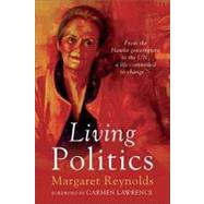 Living Politics From the Hawke Government to the UN, a Life Committed to Change by Reynolds, Margaret; Lawrence, Carmen, 9780702234385