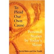 To Plead Our Own Cause by Bales, Kevin, 9780801474385