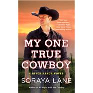 My One True Cowboy by Lane, Soraya, 9781250224385