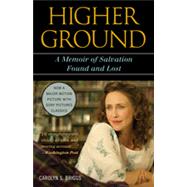 Higher Ground : A Memoir of Salvation Found and Lost by Briggs, Carolyn S., 9781442214385