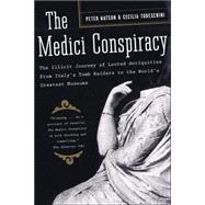 The Medici Conspiracy The Illicit Journey of Looted Antiquities-- From Italy's Tomb Raiders to the World's Greatest Museums by Watson, Peter; Todeschini, Cecilia, 9781586484385