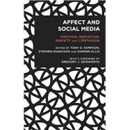 Affect and Social Media Emotion, Mediation, Anxiety and Contagion by Sampson, Tony; Maddison , Stephen; Ellis, Darren, 9781786604385