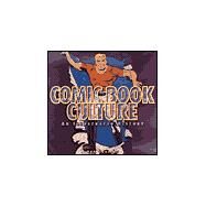 Comic Book Culture : An Illustrated History by Goulart, Ron, 9781888054385