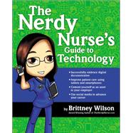 The Nerdy Nurse's Guide to Technology by Wilson, Brittney, R. N., 9781937554385