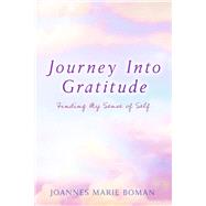 Journey Into Gratitude Finding My Sense of Self by Boman, Joannes Marie, 9798350984385