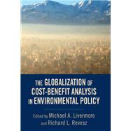 The Globalization of Cost-Benefit Analysis in Environmental Policy by Livermore, Michael A.; Revesz, Richard L., 9780199934386