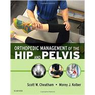 Orthopedic Management of the Hip and Pelvis by Cheatham, Scott W., 9780323294386
