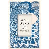 Miss Jane A Novel by Watson, Brad, 9780393354386