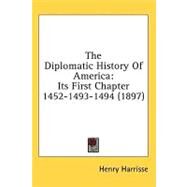 Diplomatic History of Americ : Its First Chapter 1452-1493-1494 (1897) by Harrisse, Henry, 9780548954386